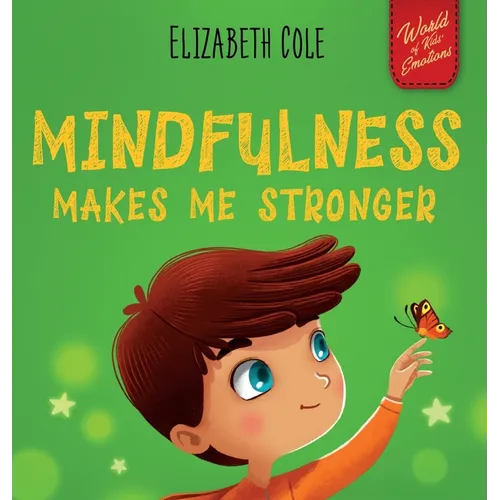 Mindfulness Makes Me Stronger: Kid's Book to Find Calm, Keep Focus and Overcome Anxiety (Children's Book for Boys and Girls)