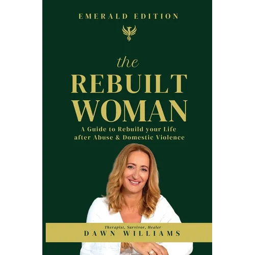 The Rebuilt Woman: A Guide to Rebuild your Life after Abuse & Domestic Violence