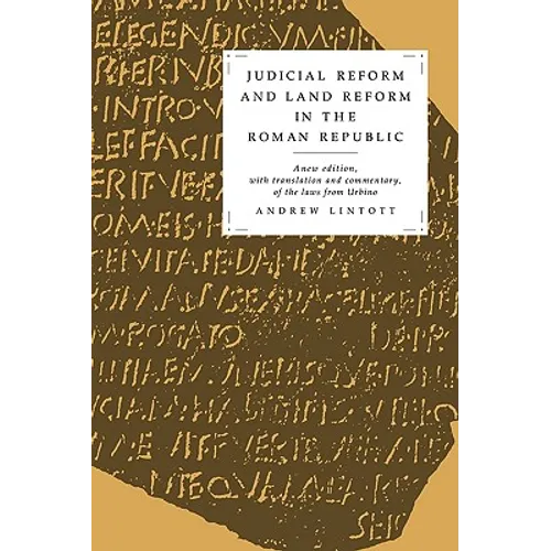 Judicial Reform and Land Reform in the Roman Republic: A New Edition, with Translation and Commentary, of the Laws from Urbino