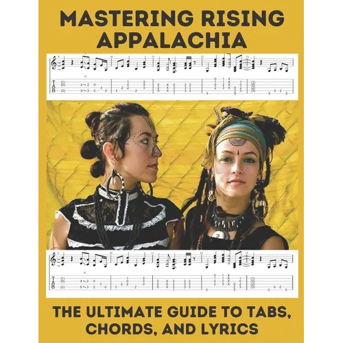 Mastering Rising Appalachia: The Ultimate Guide to Tabs, Chords, and Lyrics