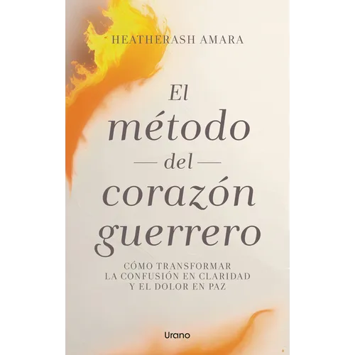 Metodo del Corazon Guerrero, El (Antes El Poder del Corazón del Guerrero)