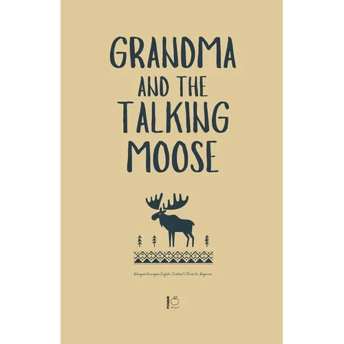 Grandma and the Talking Moose: Bilingual Norwegian-English Children's Stories for Beginners