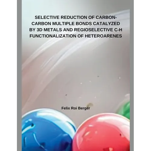 Selective Reduction of Carbon-Carbon Multiple Bonds Catalyzed by 3D Metals and Regioselective C-H Functionalization of Heteroarenes