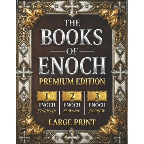 The Books of Enoch: The Complete Collection of Enoch I, II & III PREMIUM EDITION with Large Print, High-Quality Illustrations, and Extra Apocryphal Sc