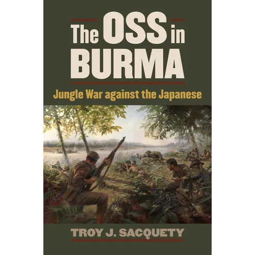 The OSS in Burma: Jungle War Against the Japanese