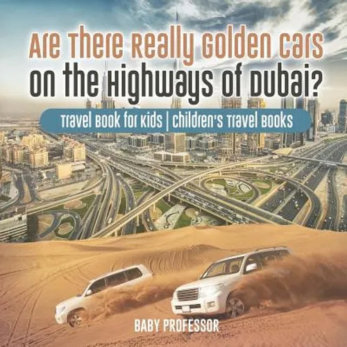 Are There Really Golden Cars on the Highways of Dubai? Travel Book for Kids Children's Travel Books