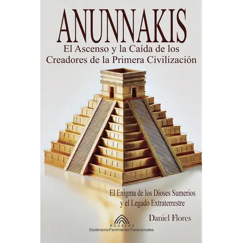 Anunnakis: El Ascenso y la Caída de los Creadores de la Primera Civilización - Paperback