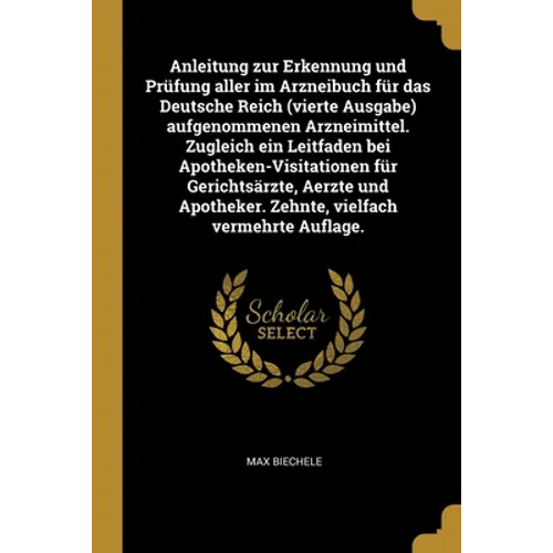 Anleitung zur Erkennung und Prüfung aller im Arzneibuch für das Deutsche Reich (vierte Ausgabe) aufgenommenen Arzneimittel. Zugleich ein Leitfaden bei - Paperback