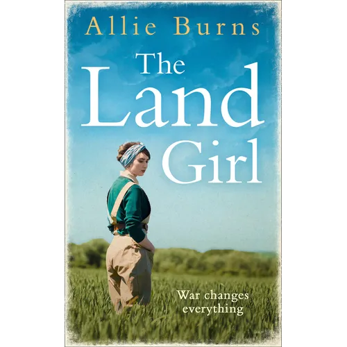 The Land Girl: An unforgettable historical novel of love and hope