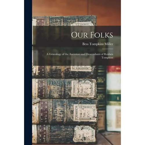 Our Folks: a Genealogy of the Ancestors and Descendants of Reuben Tompkins