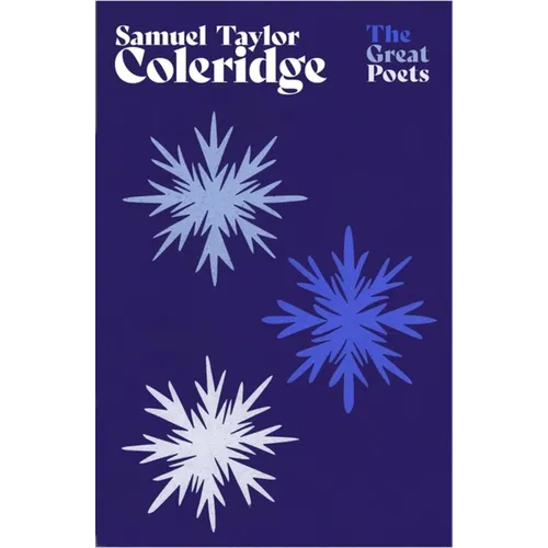 Samuel Taylor Coleridge: An Inspiring Collection from the Great Romantic and Lakeland Poet