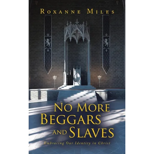 No More Beggars and Slaves: Embracing Our Identity in Christ