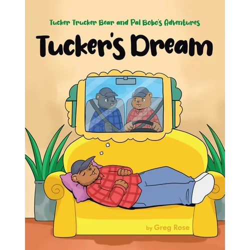 Tucker Trucker Bear and Pal Bobo's Adventures: Tucker's Dream