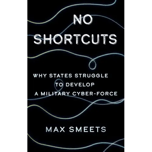 No Shortcuts: Why States Struggle to Develop a Military Cyber-Force