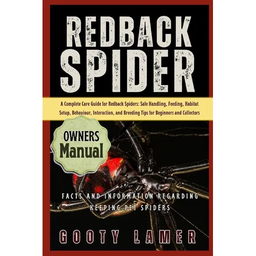 Redback Spider: A Complete Care Guide For Redback Spiders: Safe Handling, Feeding, Habitat Setup, Behaviour, Interaction, And Breeding Tips For Beginn