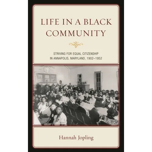Life in a Black Community: Striving for Equal Citizenship in Annapolis, Maryland, 1902-1952