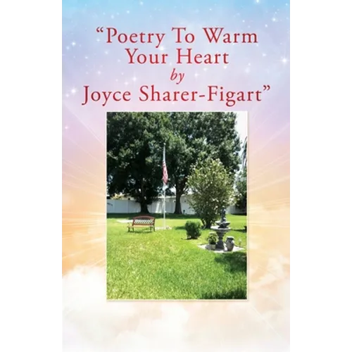 "Poetry To Warm Your Heart by Joyce Sharer-Figart"