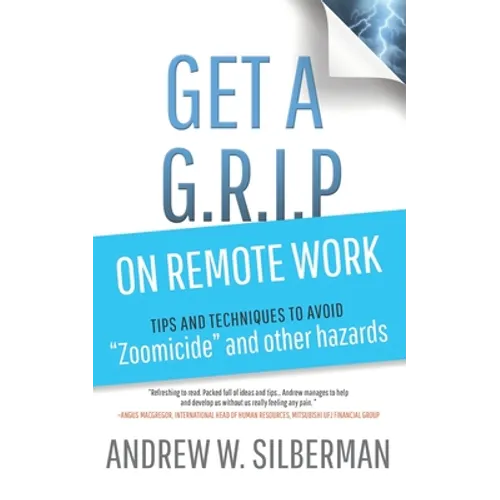 Get a G.R.I.P. on Remote Work: Tips and Techniques to Avoid Zoomicide and Other Hazards
