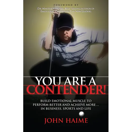 You Are a Contender!: Build Emotional Muscle to Perform Better and Achieve More in Business, Sports and Life