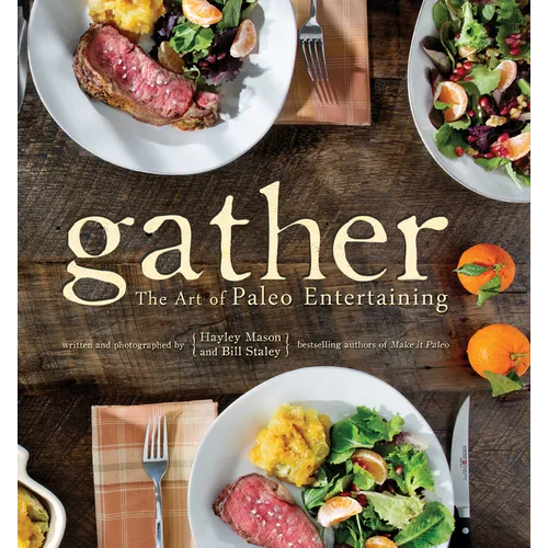Gather: The Art of Paleo Entertaining