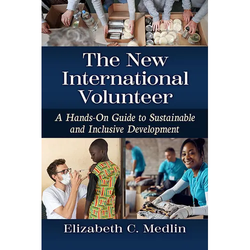 The New International Volunteer: A Hands-On Guide to Sustainable and Inclusive Development