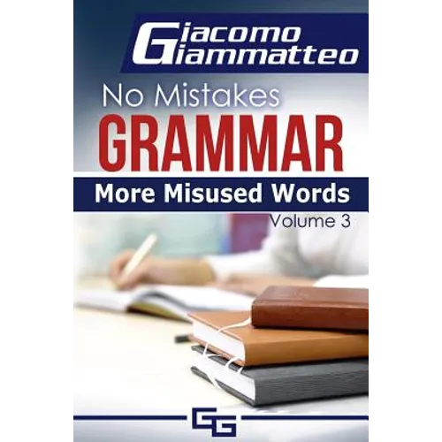 More Misused Words: No Mistakes Grammar, Volume III