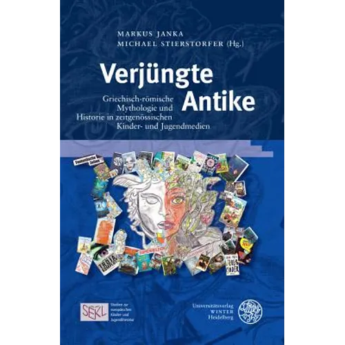 Verjungte Antike: Griechisch-Romische Mythologie Und Historie in Zeitgenossischen Kinder- Und Jugendmedien