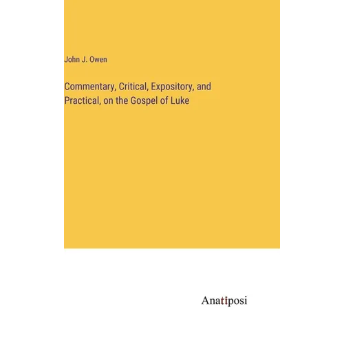 Commentary, Critical, Expository, and Practical, on the Gospel of Luke