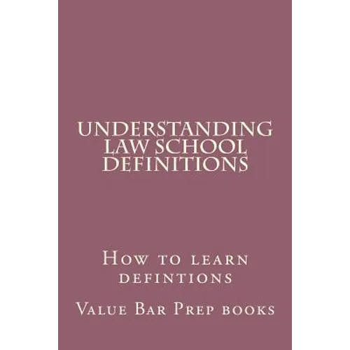 Understanding Law School Definitions: How to learn defintions