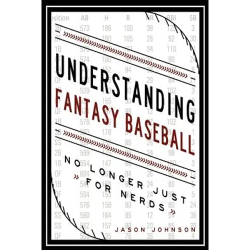 Understanding Fantasy Baseball - No Longer Just for Nerds