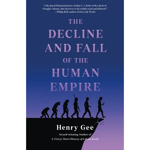 The Decline and Fall of the Human Empire: Why Our Species Is on the Edge of Extinction