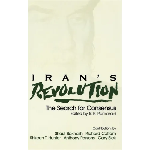 Iran S Revolution: The Search for Consensus