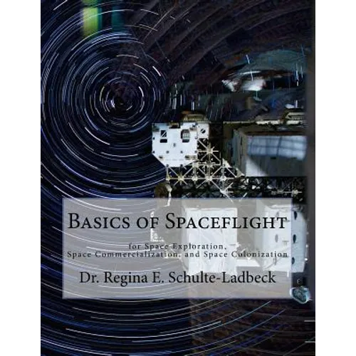 Basics of Spaceflight for Space Exploration, Space Commercialization, and Space Colonization