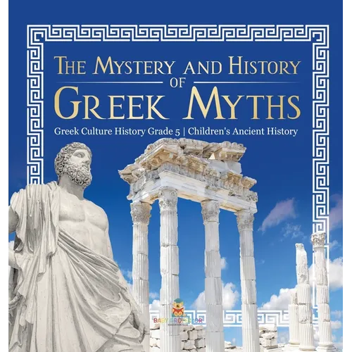 The Mystery and History of Greek Myths Greek Culture History Grade 5 Children's Ancient History