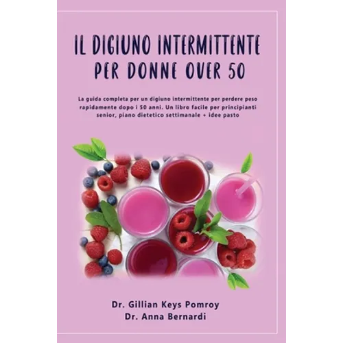 Il Digiuno Intermittente: La guida completa per un digiuno intermittente per perdere peso rapidamente dopo i 50 anni. Un libro facile per principianti