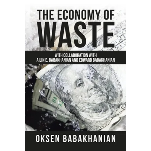 The Economy of Waste: With Collaboration with Ailin E. Babakhanian and Edward Babakhanian