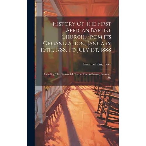 History Of The First African Baptist Church, From Its Organization, January 10th, 1788, To July 1st, 1888: Including The Centennial Celebration, Addre