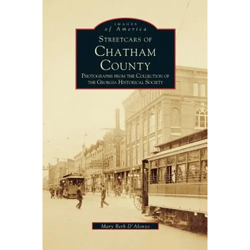 Streetcars of Chatham County: Photographs from the Collection of the Georgia Historical Society