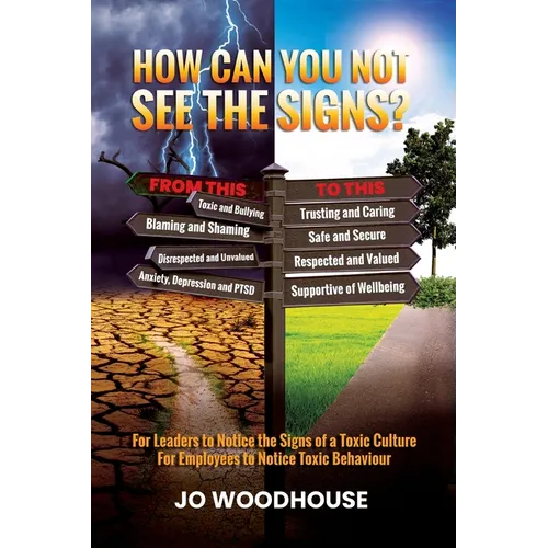 How can you not see the signs?: For Leaders to Notice the Signs of a Toxic Culture For Employees to Notice Toxic Behaviour