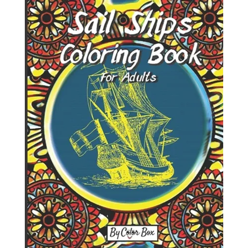 Sail Ships Coloring Book For Adults: Stress Relieving Ships and Nautical Adventures Adult Relaxing Coloring Book, Men and Women with Easy One Sided Pi