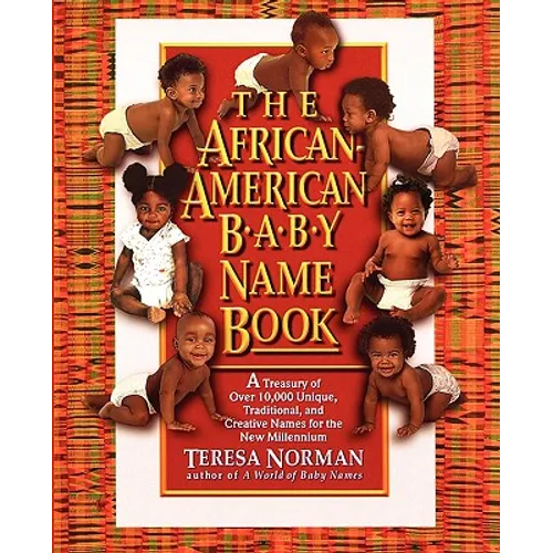 The African-American Baby Name Book: A Treasury of over 10,000 Unique, Traditional, and Creative Names for the New Millennium