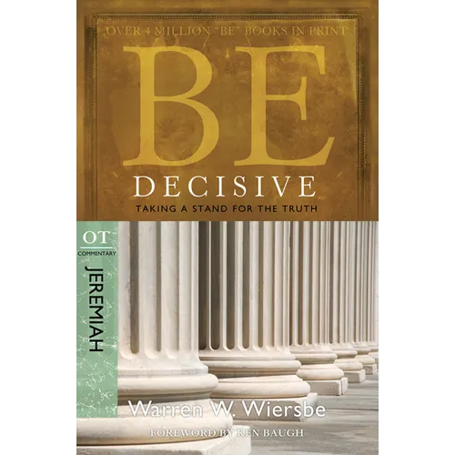 Be Decisive: Jeremiah, OT Commentary: Taking a Stand for the Truth
