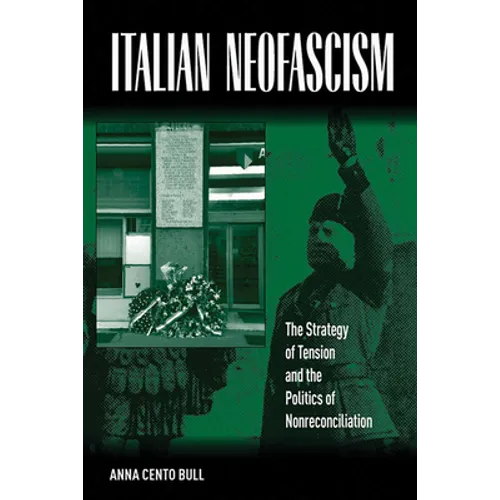 Italian Neofascism: The Strategy of Tension and the Politics of Nonreconciliation