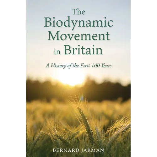 The Biodynamic Movement in Britain: A History of the First 100 Years