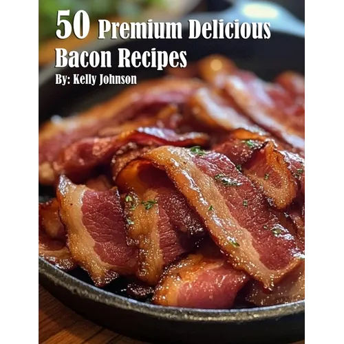 50 Premium Delicious Bacon Recipes