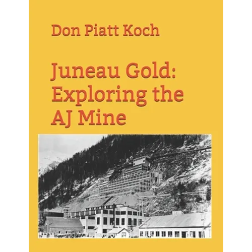 Juneau Gold: Exploring the AJ Mine