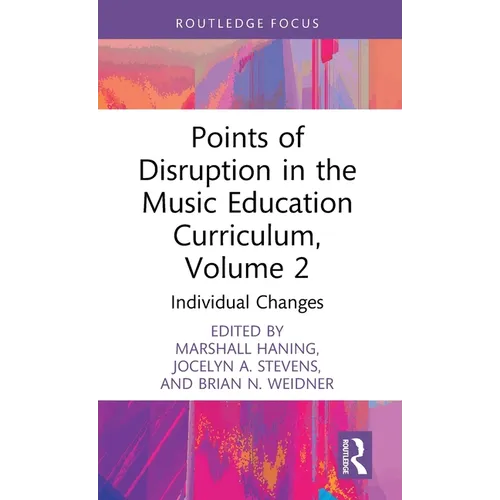 Points of Disruption in the Music Education Curriculum, Volume 2: Individual Changes