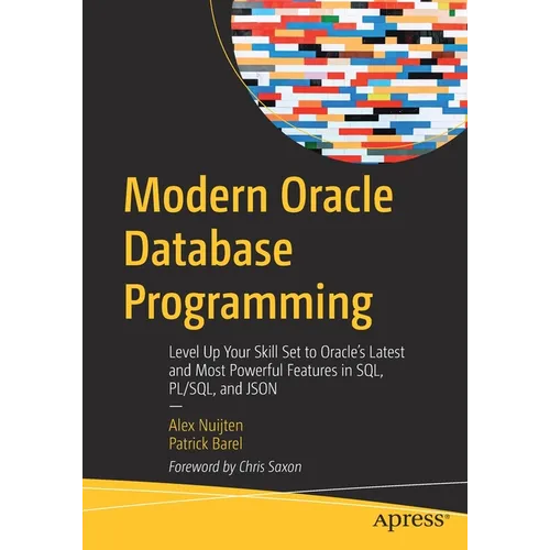 Modern Oracle Database Programming: Level Up Your Skill Set to Oracle's Latest and Most Powerful Features in Sql, Pl/Sql, and JSON