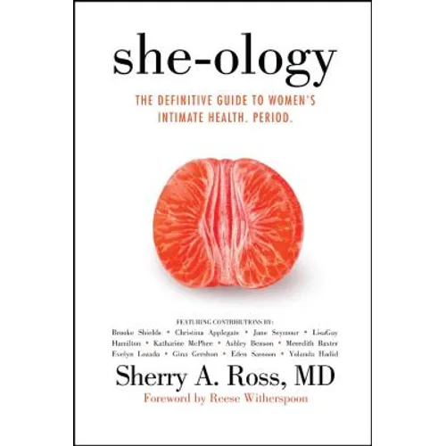 She-Ology: The Definitive Guide to Women's Intimate Health. Period.