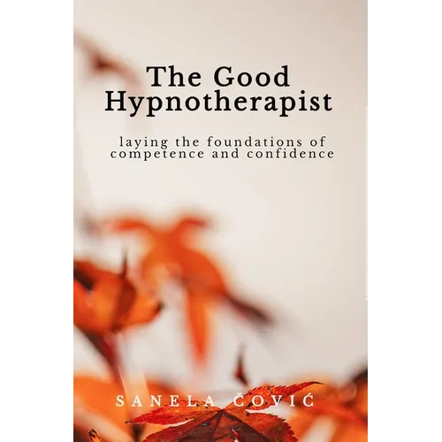 The Good Hypnotherapist: Laying the Foundations of Competence and Confidence